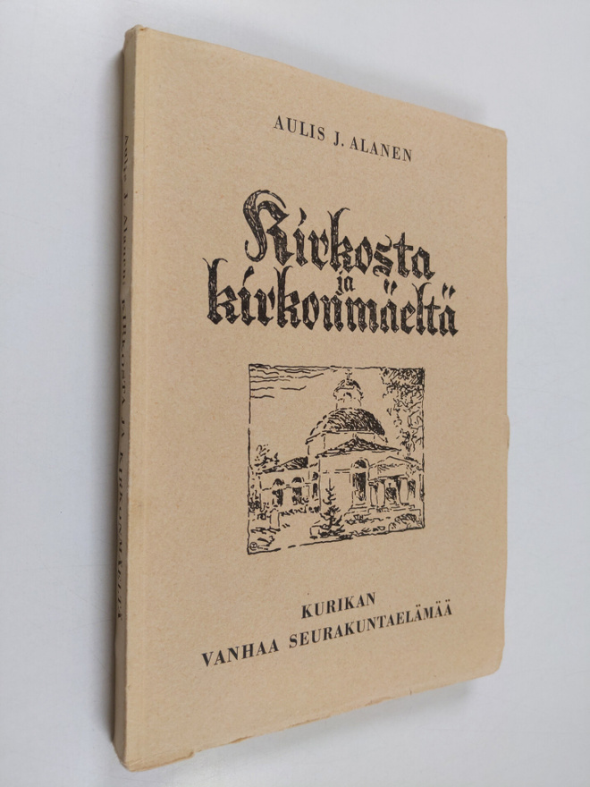 Aulis Alanen : Kirkosta ja kirkonmäeltä : Kurikan vanhaa ...