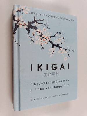 Hector Garcia : Ikigai : the Japanese secret to a long an...