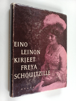Eino Leino : Kirjeet Freya Schoultzille ja omaisille