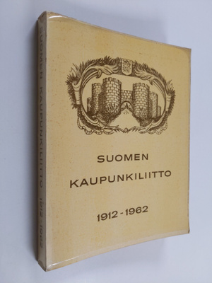 Kalevi Hentilä : Suomen kaupunkiliitto 1912-1962