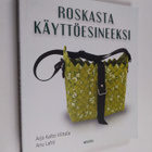 Arja Aalto-Viittala : Roskasta käyttöesineeksi - pikkukuva 1