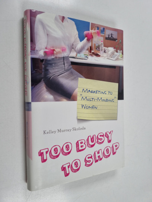 Kelley Murray Skoloda : Too busy to shop : marketing to "...