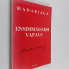 Salvador de Madariaga : Ensimmäiseksi vapaus : erään euro... - pikkukuva 1
