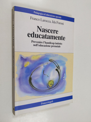 Franco Larocca ym. : Nascere educatamente - prevenire l'h...