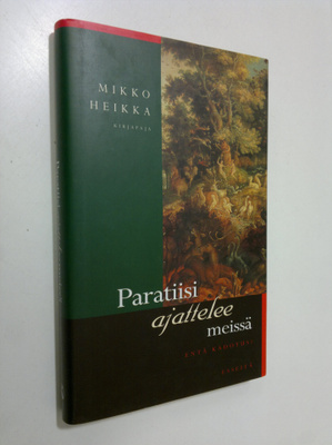 Mikko Heikka : Paratiisi ajattelee meissä : esseitä