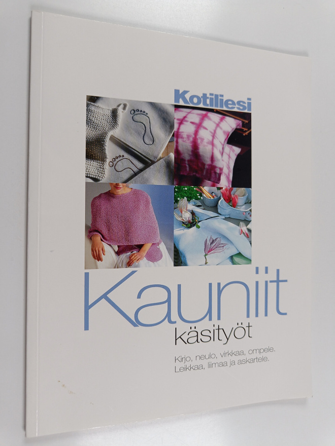 Kauniit käsityöt : Kirjo, neulo, virkkaa, ompele. Leikkaa...