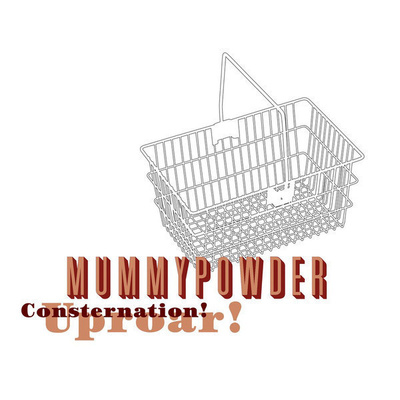 MUMMYPOWDER : Consternation! Uproar!