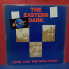 THE EASTERN DARK - LONG LIVE THE NEW FLESH EX-/EX+ LP - pikkukuva 1