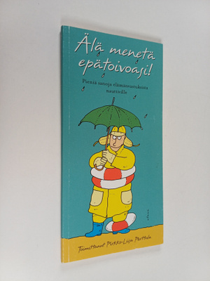 Älä menetä epätoivoasi! : pieniä sanoja elämänvastuksista...