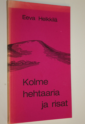 Eeva Heikkilä : Kolme hehtaaria ja risat : runoja