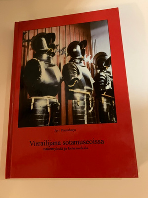 Vierailijana sotamuseoissa - Näkemyksiä ja kokemuksia