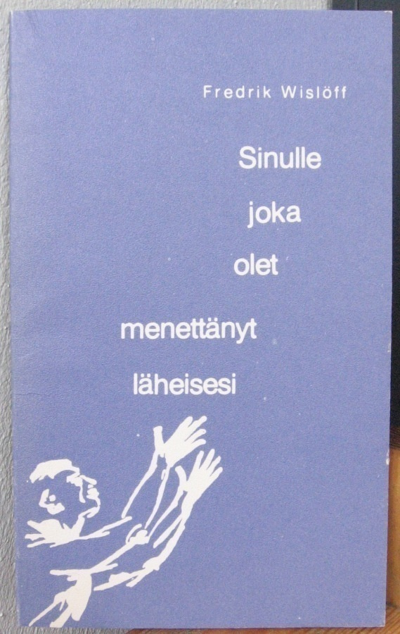 Fredrik Wislöff: Sinulle joka olet menettänyt läheisesi