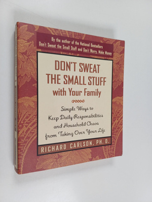 Richard Carlson : Don't Sweat the Small Stuff with Your F...