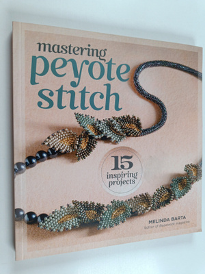 Melinda Barta : Mastering peyote stitch : 15 inspiring pr...