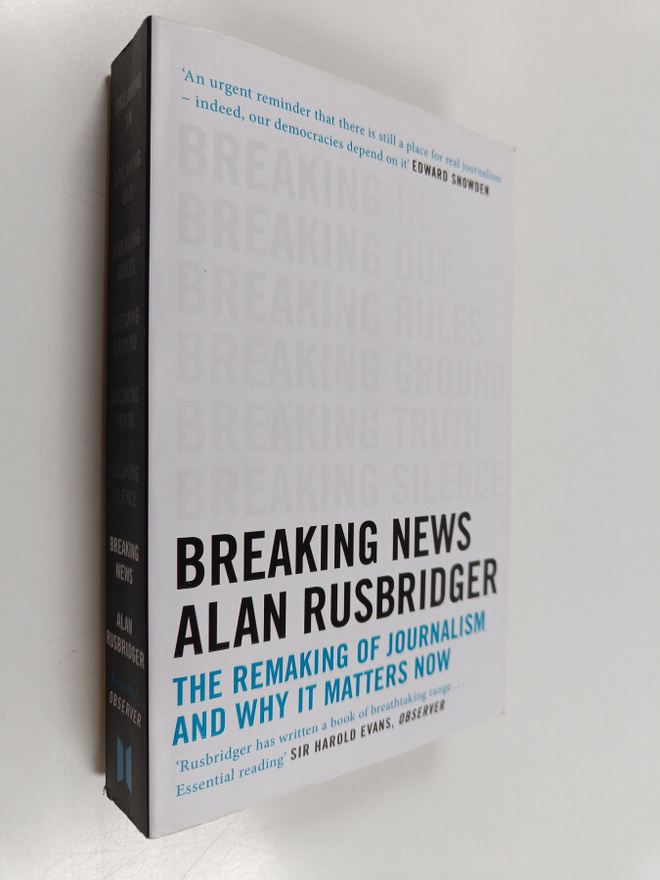 Alan Rusbridger : Breaking news : the remaking of journal...