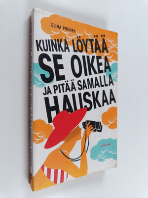 Elina Pirinen : Kuinka löytää Se Oikea ja pitää samalla h...