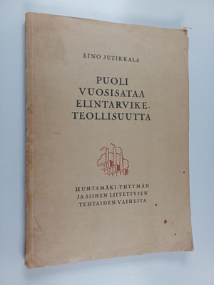 Eino Jutikkala : Puoli vuosisataa elintarviketeollisuutta...