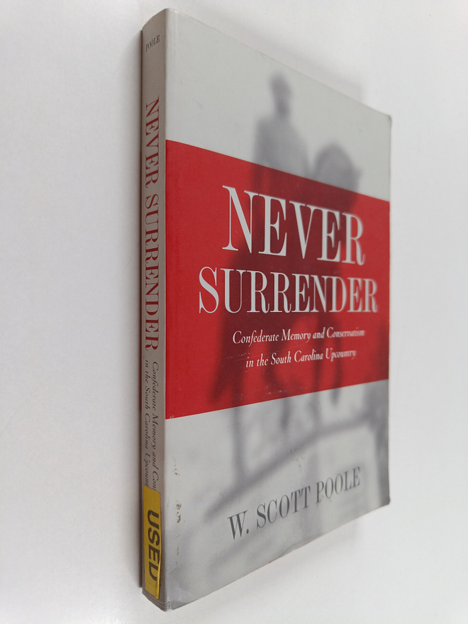 W. Scott Poole : Never Surrender : Confederate Memory and...