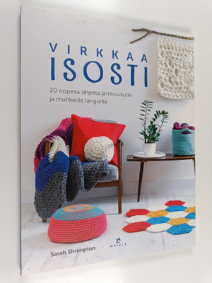 Sarah Shrimpton : Virkkaa isosti : 20 nopeaa ohjetta jätt...
