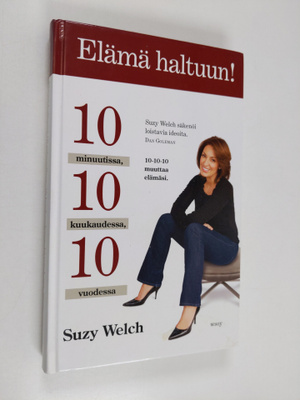 Suzy Welch : Elämä haltuun! : 10 minuutissa, 10 kuukaudes...