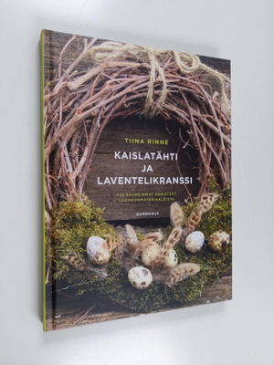 Tiina Rinne : Kaislatähti ja laventelikranssi - tee kaune...