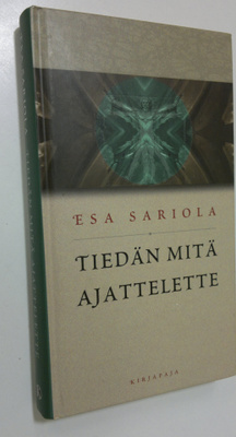 Esa Sariola : Tiedän mitä ajattelette : kirjoituksia mieh...