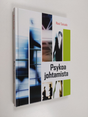 Raul Soisalo : Psykoa johtamista : vaatiiko hullujen joht...