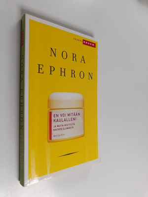 Nora Ephron : En voi mitään kaulalleni ja muita mietteitä...