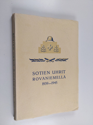 Veikko Hynynen : Sotien uhrit Rovaniemellä 1939-1945