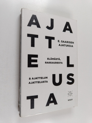 Esa Saarinen : E. Saarisen ajatuksia elämästä, rakkaudest...