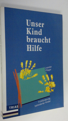 Leander Pfluger : Unser Kind braucht Hilfe : Fruhforderun...