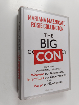 Mariana Mazzucato : The big con : how the consulting indu...
