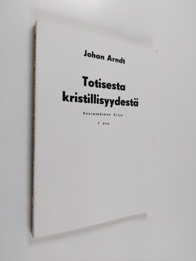 Johan Arndt : Totisesta kristillisyydestä 1 : Ensimmäinen...