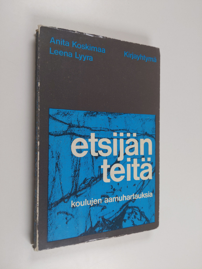 Anita Koskimaa : Etsijän teitä : Koulujen aamuhartauksia
