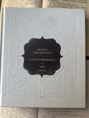 Peter Mickwitz - Lyhytproosaa: Se mikä avautuu (sid.)