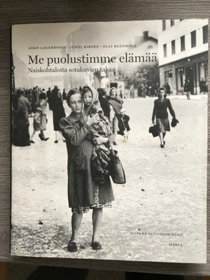 Me puolustimme elämää - Naiskohtaloita sotakuvien takaa