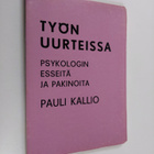 Pauli Kallio : Työn uurteissa : psykologin esseitä ja pak... - pikkukuva 1