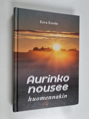 Eeva Eerola : Aurinko nousee huomennakin