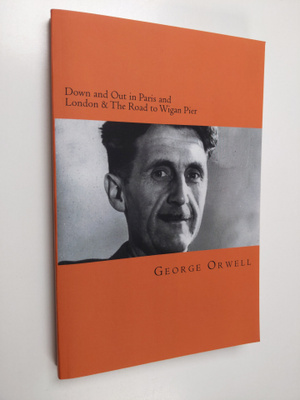 George Orwell : Down and Out in Paris and London & the Ro...