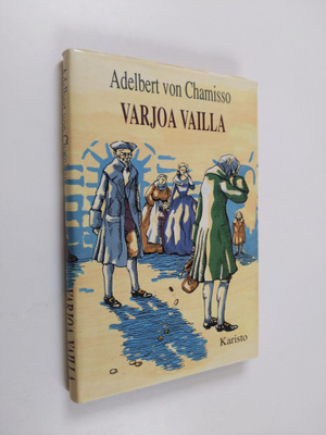 Adelbert von Chamisso : Varjoa vailla : Peter Schlemihlin...