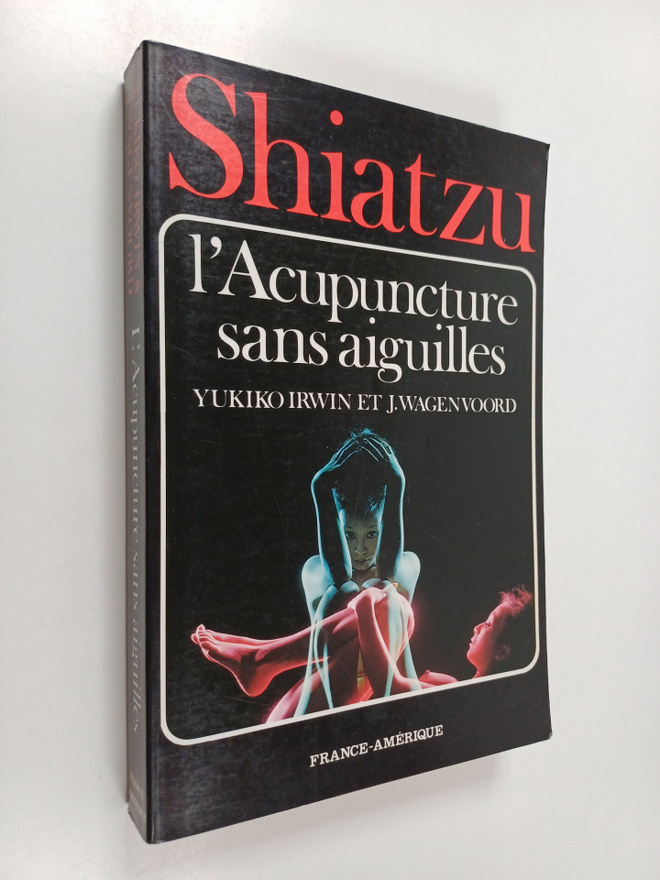 Yukiko Irwin ym. : L'acupuncture Sans Aiguilles Par le Ma...
