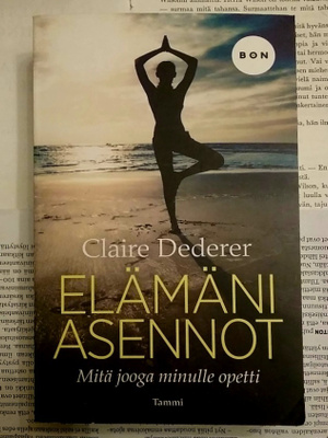 Claire Dederer - Elämäni asennot: Mitä jooga minulle opetti