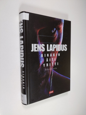 Jens Lapidus : Ainakin äiti yritti : rikostarinoita