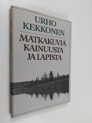 Urho Kekkonen : Matkakuvia Kainuusta ja Lapista