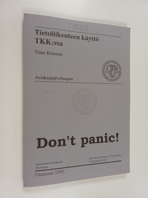 Timo Kiravuo : Don't panic! : Tietoliikenteen käyttö TKK:...