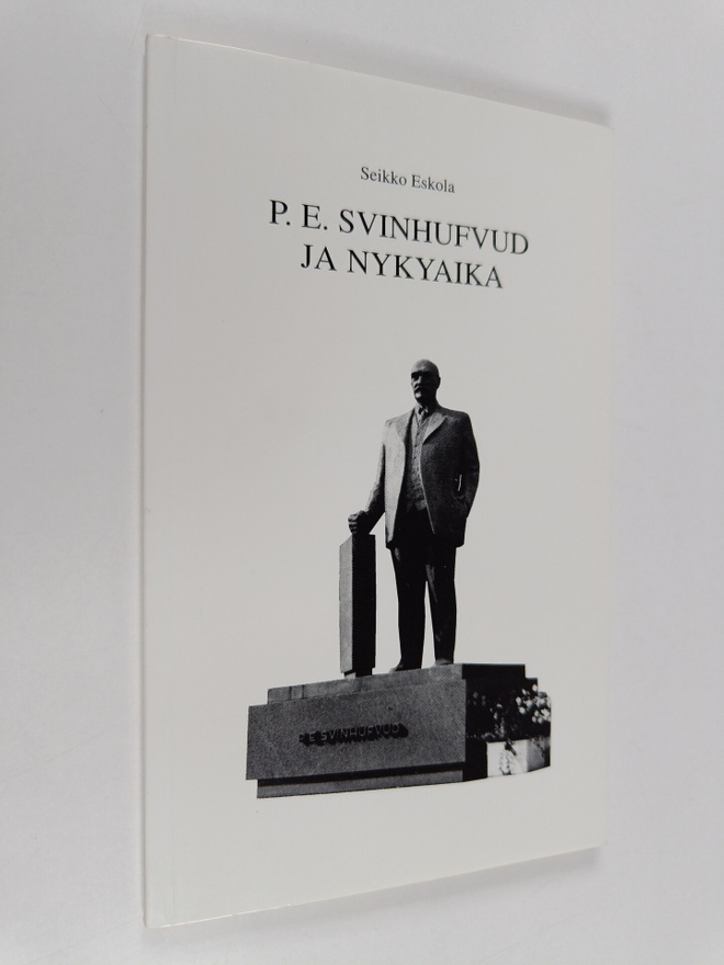 Seikko Eskola : P. E. Svinhufvud ja nykyaika