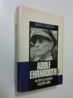 Martti Sinerma : Adolf Ehrnrooth sodan ja rauhan näyttämöllä