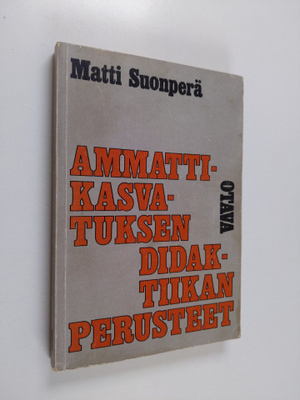Matti Suonperä : Ammattikasvatuksen didaktiikan perusteet