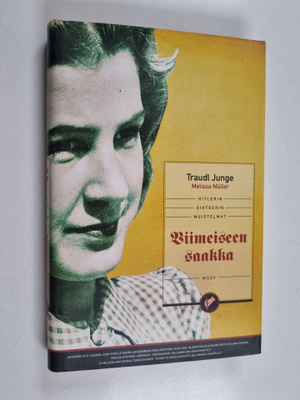 Traudl Junge : Viimeiseen saakka : Hitlerin sihteerin mui...