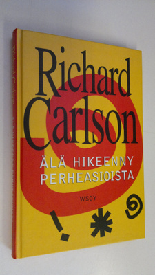 Richard Carlson : Älä hikeenny perheasioista